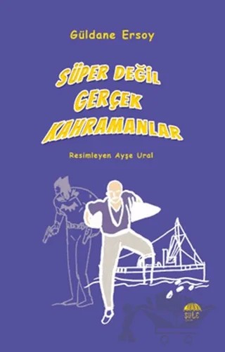 Süper Değil Gerçek Kahramanlar – Güldane Ersoy – Şule Yayınları kitap kapağı
