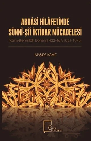 Abbasi Hilafetinde Sünni - Şii İktidar Mücadelesi – Maşide Kamit – Gece Akademi kitap kapağı