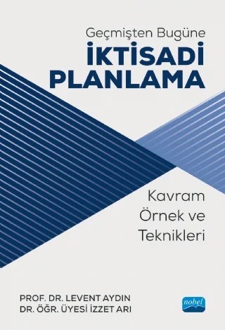 Geçmişten Bugüne İKTİSADİ PLANLAMA: Kavram, Örnek ve Teknikleri – Levent Aydın, İzzet Arı – Nobel Akademik Yayıncılık kitap kapağı