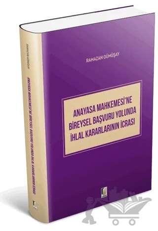Anayasa Mahkemesi'ne Bireysel Başvuru Yolunda İhlal Kararlarının İcrası – Ramazan Gümüşay – Adalet Yayınevi kitap kapağı