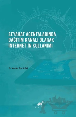 Seyahat Acentalarında Dağıtım Kanalı Olarak İnternet'in Kullanımı – M. Özer Alpar – Paradigma Akademi Yayınları kitap kapağı