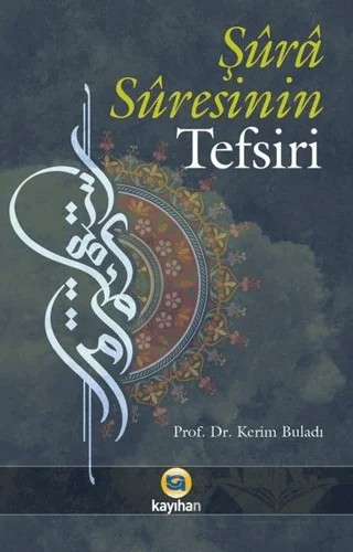 Şüra Süresinin Tefsiri – Kerim Buladı – Kayıhan Yayınları kitap kapağı