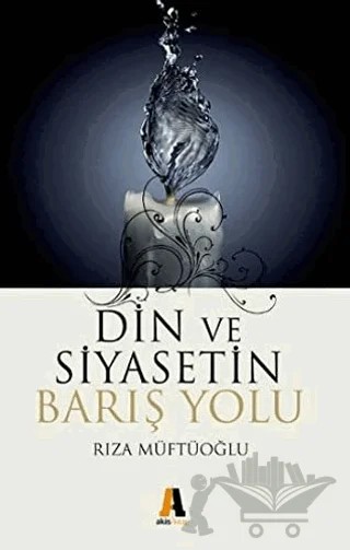 Din ve Siyasetin Barış Yolu – Rıza Müftüoğlu – Akis Kitap kitap kapağı
