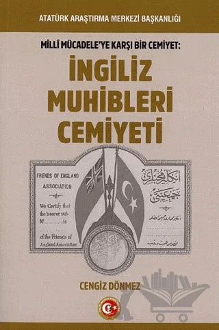 Milli Mücadeleye Karşı Bir Cemiyet: İngiliz Muhibleri Cemiyeti – Cengiz Dönmez – Atatürk Araştırma Merkezi kitap kapağı