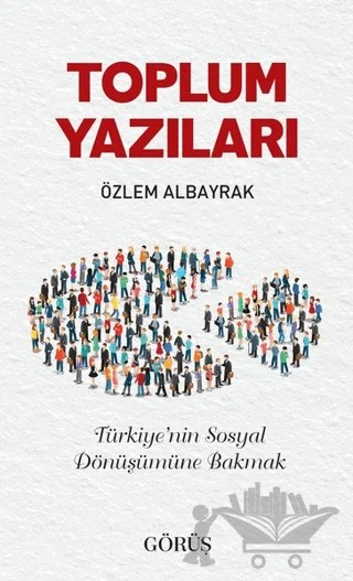 Toplum Yazıları – Özlem Albayrak – Görüş Yayınları kitap kapağı