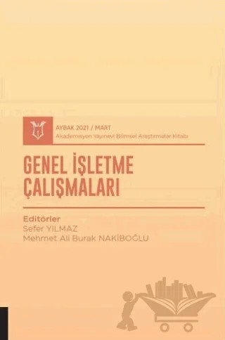 Genel İşletme Çalışmaları (AYBAK 2021 Mart) – Sefer Yılmaz, Mehmet Ali Burak Nakıboğlu – Akademisyen Kitabevi kitap kapağı