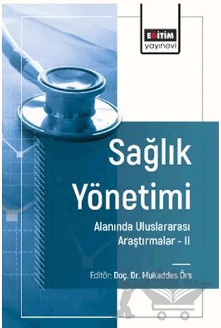 Sağlık Yönetimi Alanında Uluslararası Araştırmalar – II – Orhan Yaşa, Tuncay Köse, Tuba Arslan, İsmail Biçer, Aynur Çelik, Özlem Gedik, Murat Sezgin, Candoğan Akca, Gülışıl Arı, Melek Terzi Özmen – Eğitim Yayınevi - Bilimsel Eserler kitap kapağı