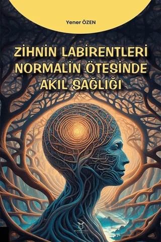 Zihin Labirentleri Normalin Ötesinde Akıl Sağlığı – Yener Özen – Akademisyen Kitabevi kitap kapağı