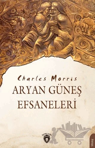 Aryan Güneş Efsaneleri – Charles Morris – Dorlion Yayınları kitap kapağı
