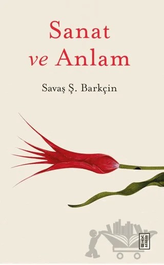Sanat ve Anlam – Savaş Ş. Barkçin – Ketebe Yayınları kitap kapağı