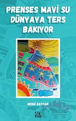 Prenses Mavi Su Dünyaya Ters Bakıyor – Bengi Baydar – 40 Kitap kitap kapağı