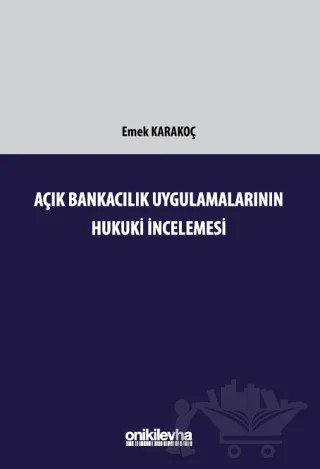 Açık Bankacılık Uygulamalarının Hukuki İncelemesi – Emek Karakoç – On İki Levha Yayınları kitap kapağı
