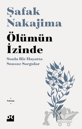 Ölümün İzinde Sonlu Bir Hayatta Sonsuz Sorgular – Şafak Nakajima – Doğan Kitap kitap kapağı