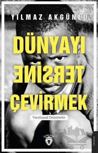 Dünyayı Tersine Çevirmek – Yılmaz Akgünlü – Dorlion Yayınları kitap kapağı