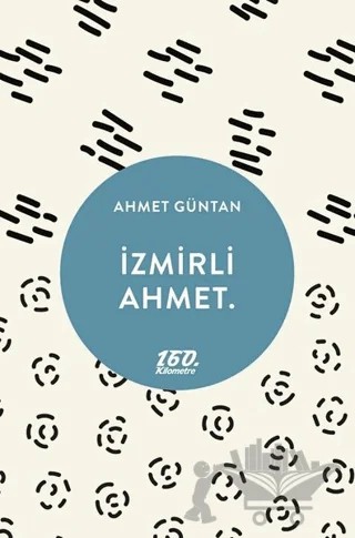 İzmirli Ahmet. – Ahmet Güntan – 160. Kilometre Yayınevi kitap kapağı