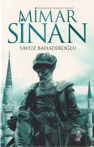 Mimarideki Osmanlı Mührü Mimar Sinan – Yavuz Bahadıroğlu – Venedik Yayınları kitap kapağı