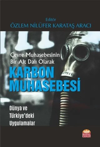 Çevre Muhasebesinin Bir Alt Dalı Olarak KARBON MUHASEBESİ - Dünya ve Türkiye’deki Uygulamalar – Cennet Gürbüz, Ferhat Bitlisli, Hakkı Kıymık, Özlem Nilüfer Karataş Aracı – Nobel Bilimsel Eserler kitap kapağı