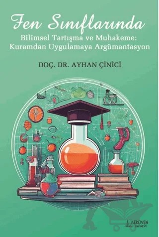 Fen Sınıflarında Bilimsel Tartışma ve Muhakeme: Kuramdan Uygulamaya Argümantasyon – Ayhan Çinici – Serüven Yayınevi kitap kapağı