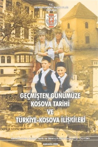 Geçmişten Günümüze Kosova Tarihi ve Türkiye-Kosova İlişkileri – Kolektif – Genelkurmay Basımevi kitap kapağı