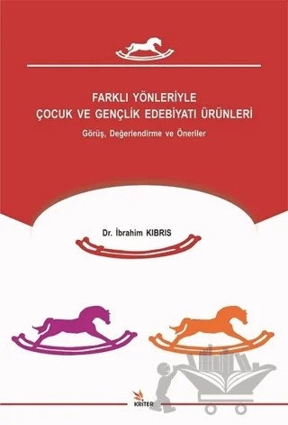 Farklı Yönleriyle Çocuk ve Gençlik Edebiyatı Ürünleri – İbrahim Kıbrıs – Kriter Yayınları kitap kapağı