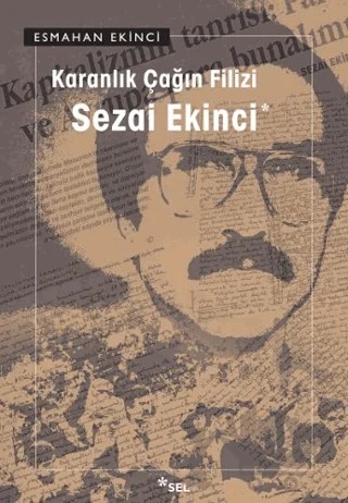 Karanlık Çağın Filizi: Sezai Ekinci – Esmahan Ekinci – Sel Yayıncılık kitap kapağı