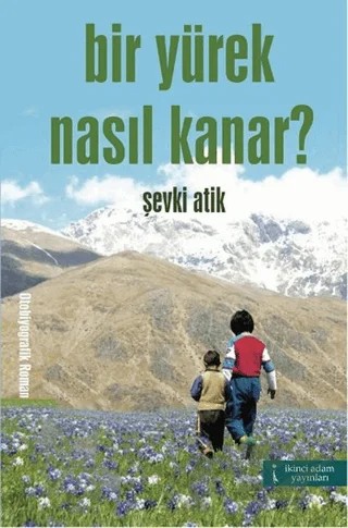 Bir Yürek Nasıl Kanar? – Şevki Atik – İkinci Adam Yayınları kitap kapağı