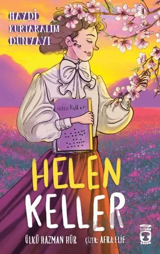 Helen Keller - Haydi Kurtaralım Dünyayı 4 – Ülkü Hazman Hür – Timaş Çocuk kitap kapağı