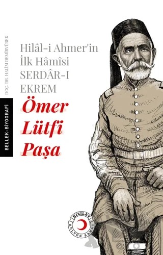 Hilal-i Ahmer'in İlk Hamisi Serdar-ı Ekrem Ömer Lütfi Paşa – Halim Demiryürek – Kızılay Kültür ve Sanat Yayınları kitap kapağı