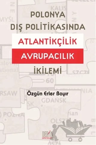 Polonya Dış Politikasında Atlantikçilik Avrupacılık İkilemi – Özgün Erler Bayır – Derin Yayınları kitap kapağı