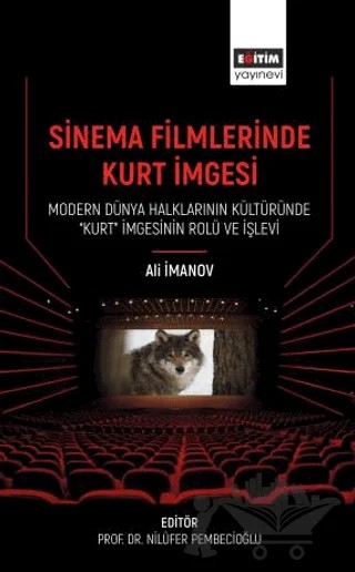 Sinema Filmlerinde Kurt İmgesi - Modern Dünya Halklarının Kültüründe “Kurt” İmgesinin Rolü Ve İşlevi – Ali İmanov – Eğitim Yayınevi - Bilimsel Eserler kitap kapağı