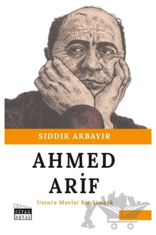 Ahmed Arif - Ustura Mavisi Bir Şimşek – Sıddık Akbayır – Siyah Beyaz Yayınları kitap kapağı