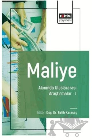 Maliye Alanında Uluslararası Araştırmalar - I – Fatih Karasaç, Tayfun Varnalı, Uğur Uygun, Mehmet Emin Altundemir, Berna Hızarcı Beşer, Özgür Mustafa Ömür, Kevin Hoxha – Eğitim Yayınevi - Bilimsel Eserler kitap kapağı