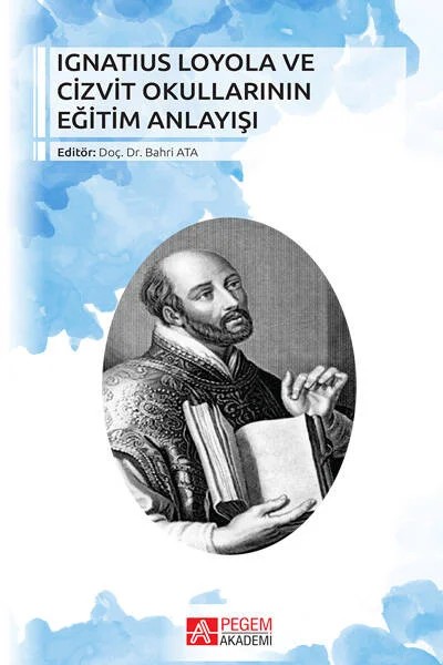 Ignatius Loyola ve Cizvit Okullarının Eğitim Anlayışı – Bahri Ata, Betülay Aydın, Eren, Gonca Karakaş – Pegem Akademi Yayıncılık kitap kapağı