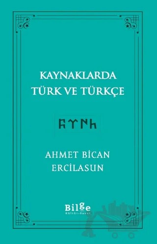 Kaynaklarda Türk Ve Türkçe – Ahmet Bican Ercilasun – Bilge Kültür Sanat kitap kapağı