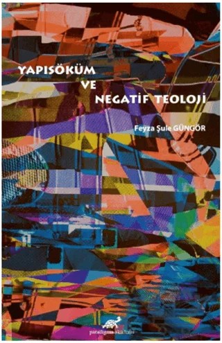 Yapısöküm ve Negatif Teoloji – Feyza Şule Güngör – Paradigma Akademi Yayınları kitap kapağı