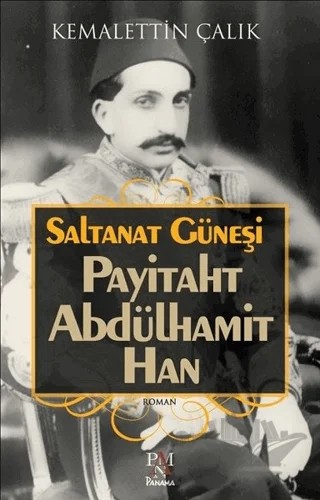 Saltanat Güneşi: Payitaht Abdülhamit Han – Kemalettin Çalık – Panama Yayıncılık kitap kapağı