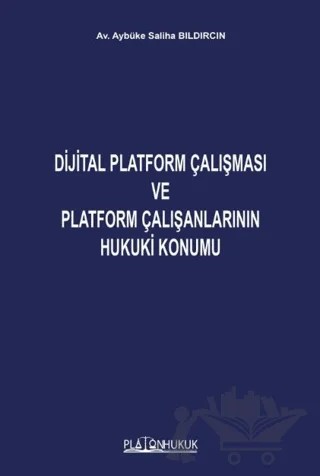 Dijital Platform Çalışması ve Platform Çalışanlarının Hukuki Konumu – Aybüke Saliha Bıldırcın – Platon Hukuk kitap kapağı