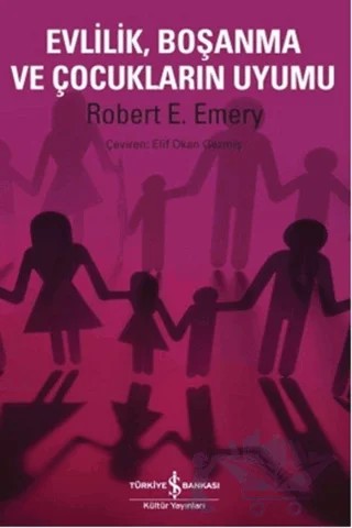 Evlilik Boşanma ve Çocukların Uyumu – Robert E. Emery – İş Bankası Kültür Yayınları kitap kapağı