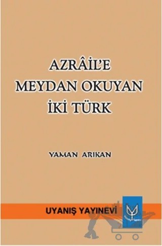 Azrail’e Meydan Okuyan İki Türk – Yaman Arıkan – Uyanış Yayınevi kitap kapağı