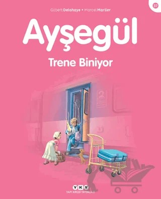 Ayşegül 37 - Trene Biniyor – Gilbert Delahaye, Marcel Marlier – Yapı Kredi Yayınları kitap kapağı
