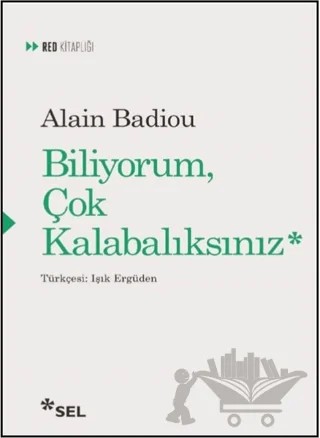 Biliyorum Çok Kalabalıksınız – Alain Badiou – Sel Yayıncılık kitap kapağı