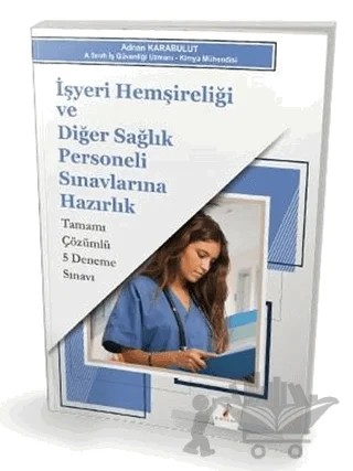 İşyeri Hemşireliği ve Diğer Sağlık Personeli Sınavlarına Hazırlık Tamamı Çözümlü 5 Deneme Sınavı – Adnan Karabulut – Pelikan Tıp Teknik Yayıncılık kitap kapağı