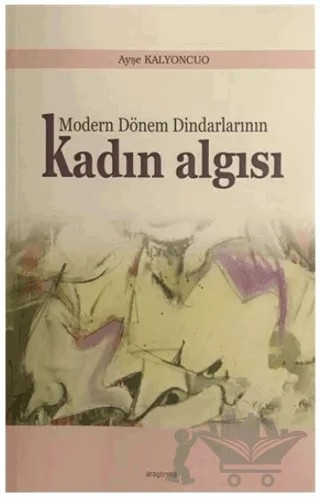 Modern Dönem Dindarlarının Kadın Algısı – Ayşe Kalyoncuo – Araştırma Yayınları kitap kapağı