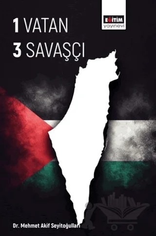 1 Vatan 3 Savaşçı – Mehmet Akif Seyitoğulları – Eğitim Yayınevi - Bilimsel Eserler kitap kapağı