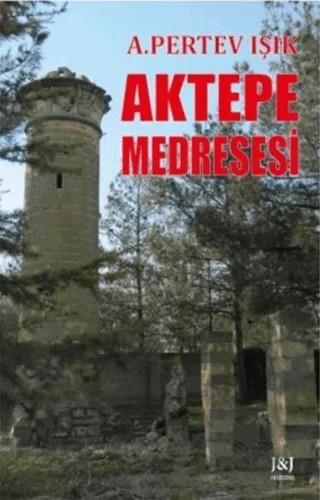 Aktepe Medresesi – Abdullah Pertev Işık – J&J Yayınları kitap kapağı