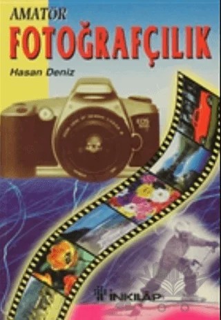 Herkes İçin Amatör Fotoğrafçılık – Hasan Deniz – İnkılap Kitabevi kitap kapağı