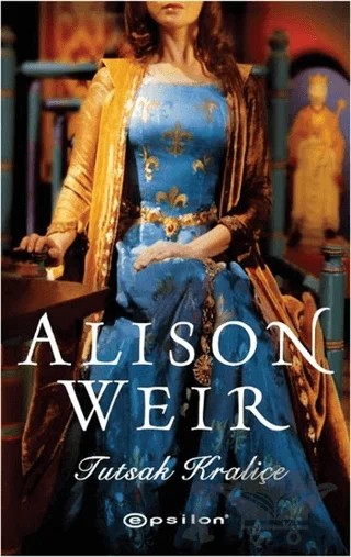 Tutsak Kraliçe – Alison Weir – Epsilon Yayınevi kitap kapağı