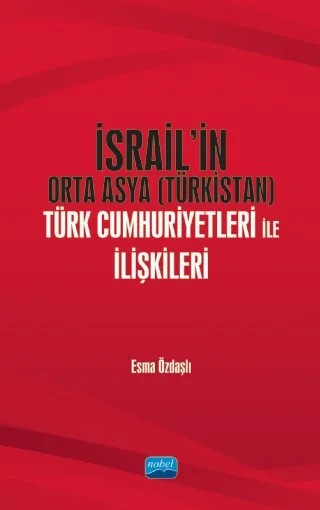 İsrail’in Orta Asya (Türkistan) Türk Cumhuriyetleri ile İlişkileri – Esma Özdaşlı – Nobel Akademik Yayıncılık kitap kapağı