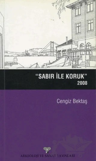 Sabır ile Koruk 2008 – Cengiz Bektaş – Arkeoloji ve Sanat Yayınları kitap kapağı