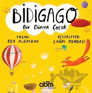 Bidigago Bir Dünya Çocuk – Eda Albayrak – Abm Yayınevi kitap kapağı